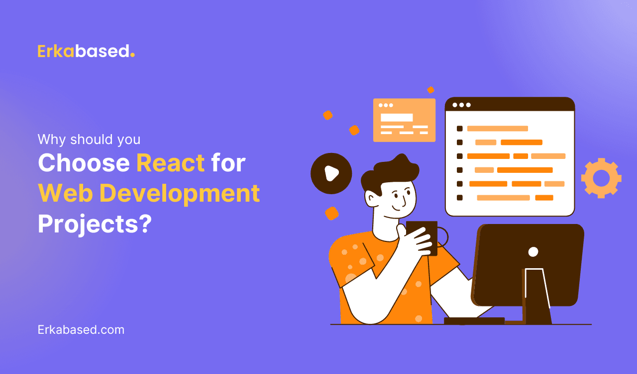 Why Should You Choose React for Web Development Projects?