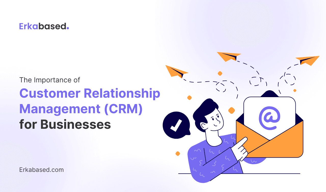 The Importance of Customer Relationship Management (CRM) for Businesses