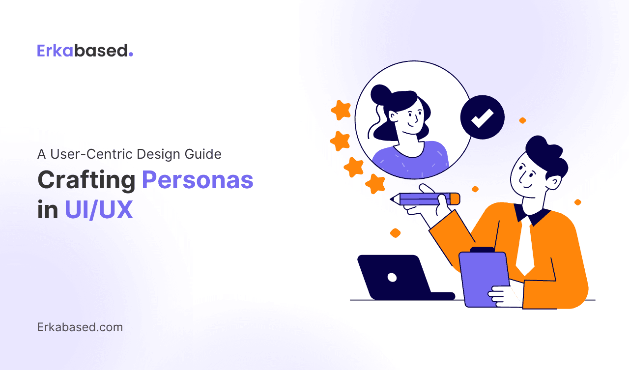 A User-Centric Design Guide: Crafting Personas in UI/UX 