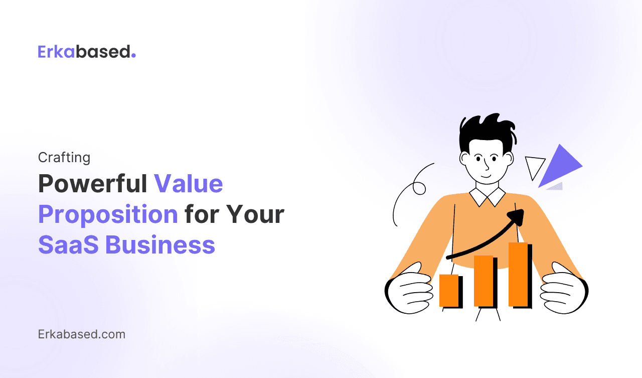 Crafting Powerful Value Proposition for Your SaaS Business