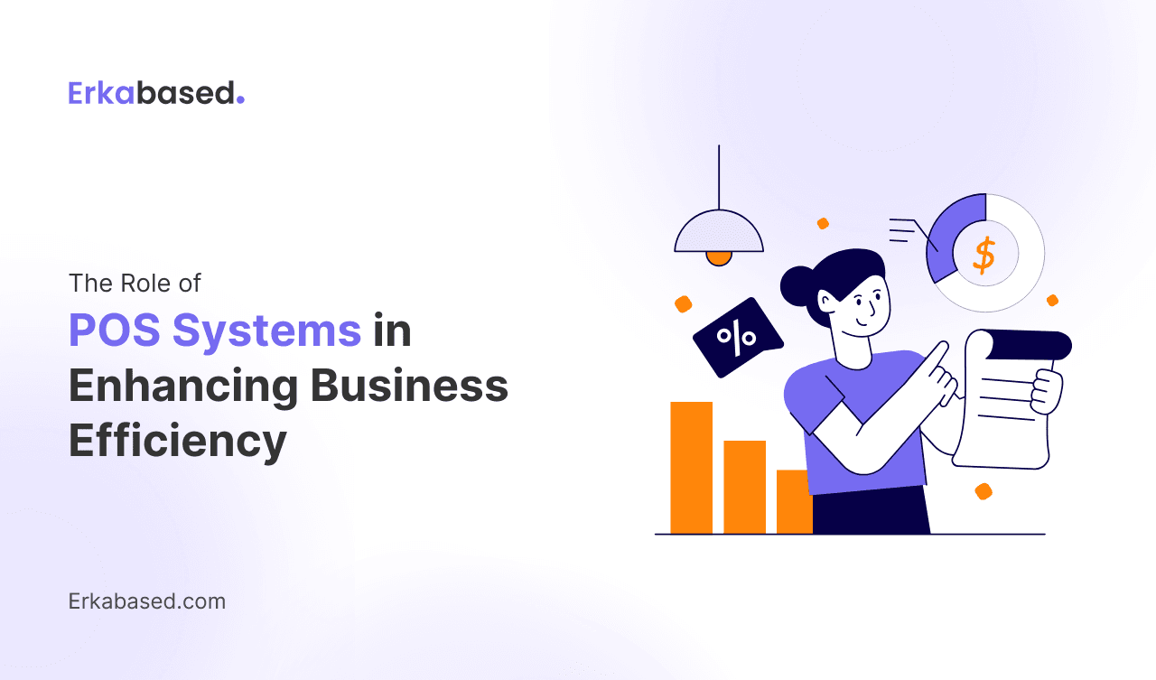 The Role of POS Systems in Enhancing Business Efficiency